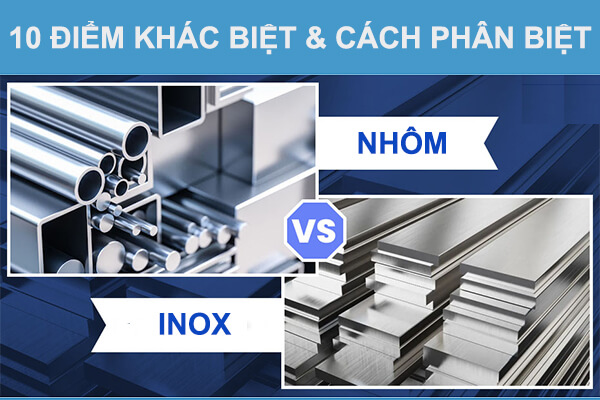10 điểm khác biệt giữa nhôm và inox